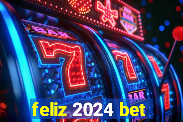 feliz 2024 bet